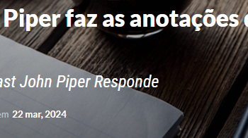 Como John Piper faz as anotações de suas leituras?