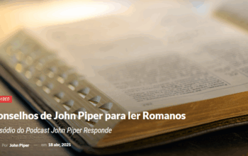 Conselhos de John Piper para ler Romanos