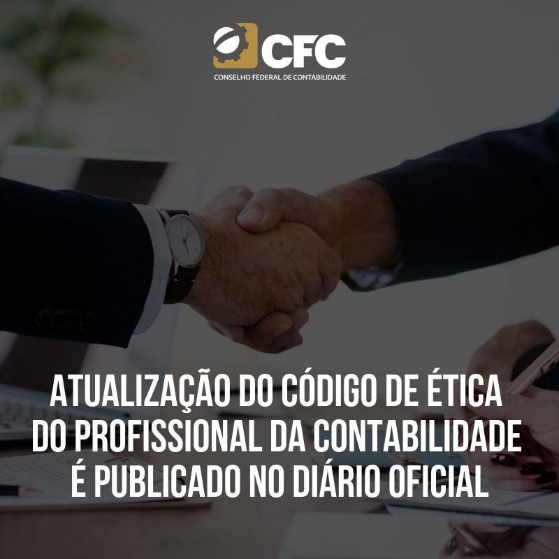 CFC divulga atualização nova edição do Código de Ética do profissional da contabilidade