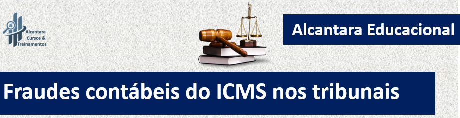 Curso: Fraudes Contábeis do ICMS nos tribunais
