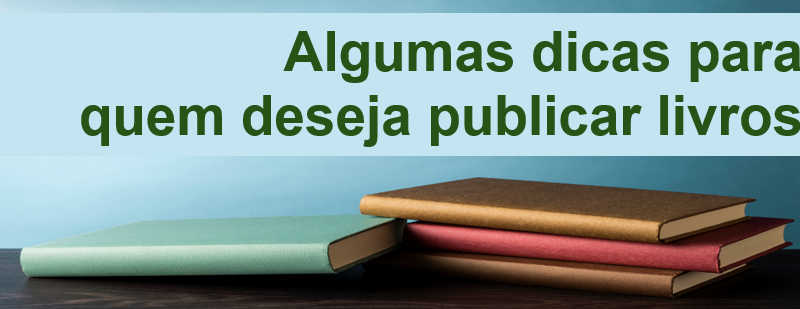 Algumas dicas para quem deseja publicar livros