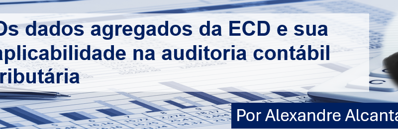 Os dados agregados da ECD e sua aplicabilidade na auditoria contábil tributária