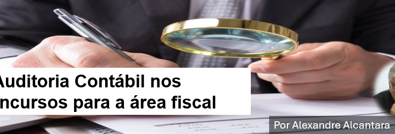 A auditoria contábil tributária nos concursos da área fiscal