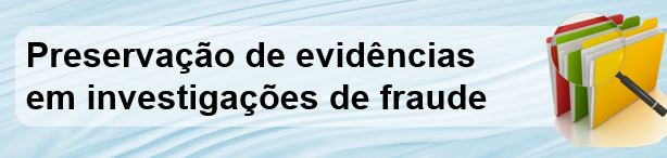 Preservação de evidências em investigações de fraude