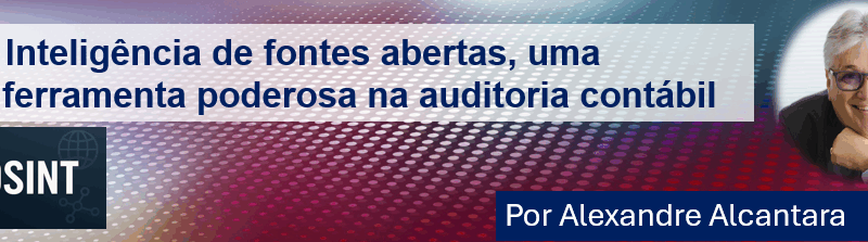 Inteligência de fontes abertas, uma ferramenta poderosa na auditoria contábil