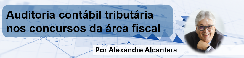 A Auditoria Contábil Tributária tem destaque nos concursos para a área fiscal