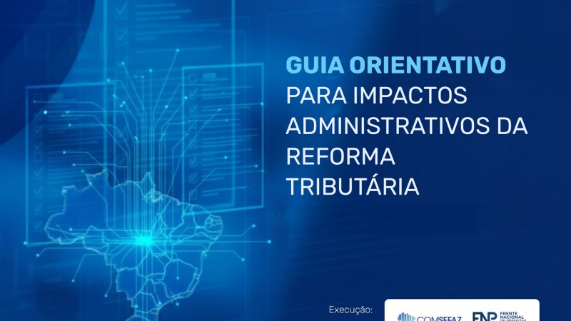 Guia Orientativo para Impactos Administrativos da Reforma Tributária