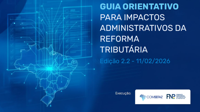 CGIBS atualiza o Guia de Orientações para Impactos Administrativos da Reforma Tributária