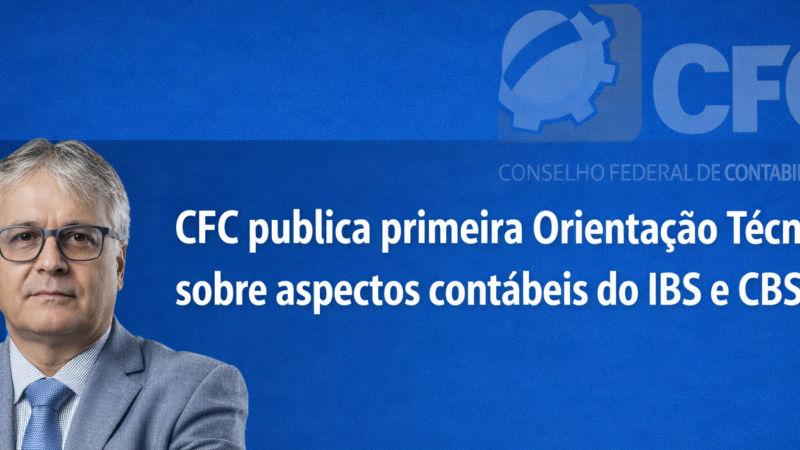 CFC publica primeira Orientação Técnica sobre aspectos contábeis do IBS e CBS