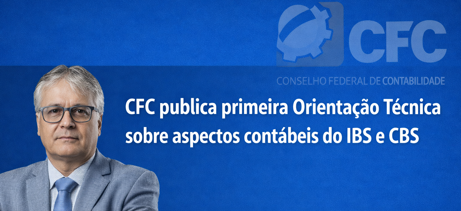 CFC publica primeira Orientação Técnica sobre aspectos contábeis do IBS e CBS